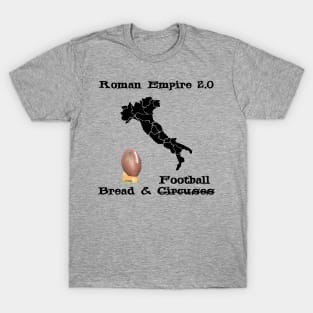 Roman Empire 2.0 is Bread and Football instead of Circuses Upgraded to TV - USA, NFL - Italy Map Boot Kick T-Shirt